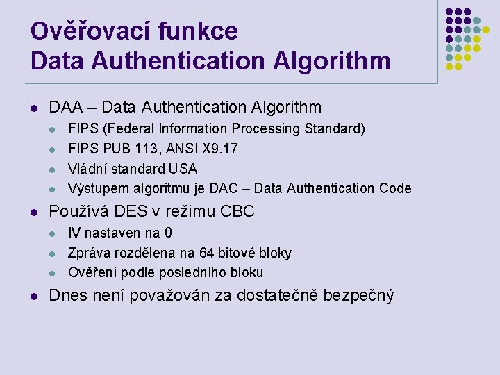Ověřovací funkce Data Authentication Algorithm l DAA – Data Authentication Algorithm l l l
