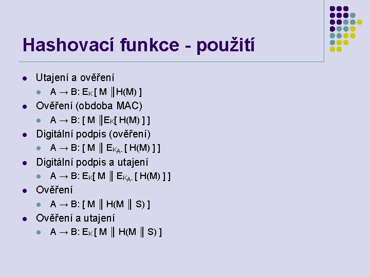 Hashovací funkce - použití l Utajení a ověření l l Ověření (obdoba MAC) l