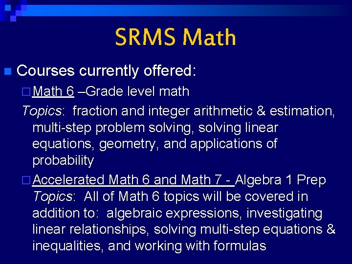 SRMS Math n Courses currently offered: ¨ Math 6 –Grade level math Topics: fraction