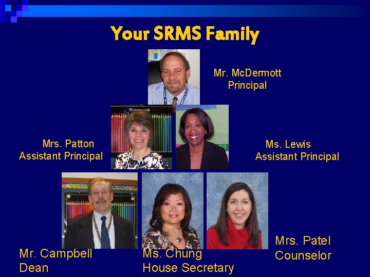 Your SRMS Family Mr. Mc. Dermott Principal Mrs. Patton Assistant Principal Mr. Campbell Dean