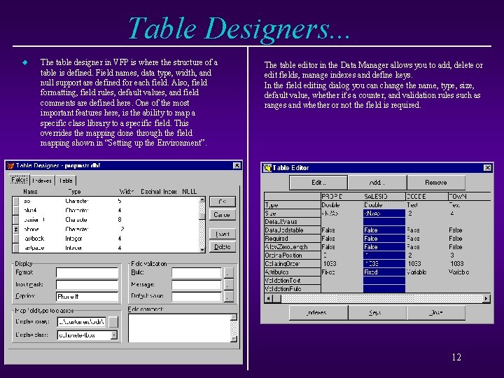 Table Designers. . . u The table designer in VFP is where the structure