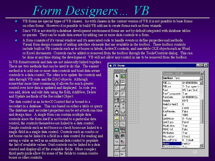 Form Designers… VB VB forms are special types of VB classes. As with classes