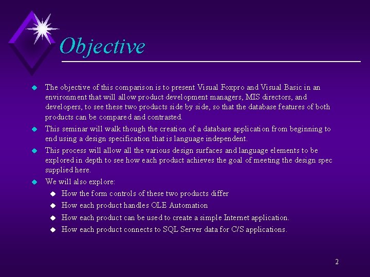 Objective u u The objective of this comparison is to present Visual Foxpro and