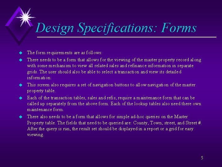 Design Specifications: Forms u u u The form requirements are as follows: There needs