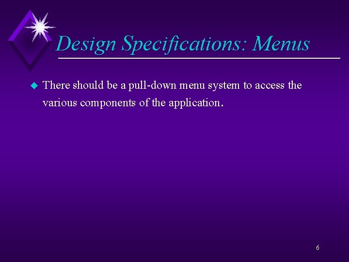 Design Specifications: Menus u There should be a pull-down menu system to access the