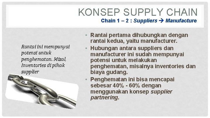 KONSEP SUPPLY CHAIN Chain 1 – 2 : Suppliers Manufacture Rantai ini mempunyai potensi