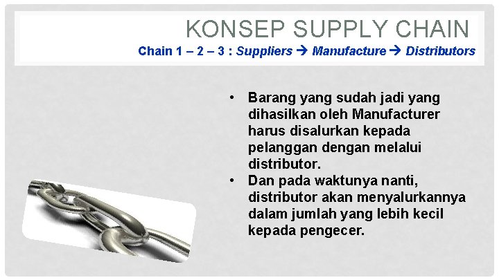 KONSEP SUPPLY CHAIN Chain 1 – 2 – 3 : Suppliers Manufacture Distributors •