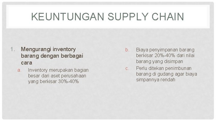 KEUNTUNGAN SUPPLY CHAIN 1. Mengurangi inventory barang dengan berbagai cara a. Inventory merupakan bagian