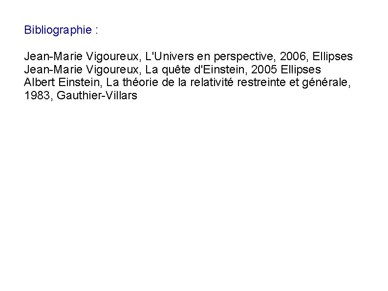 Bibliographie : Jean-Marie Vigoureux, L'Univers en perspective, 2006, Ellipses Jean-Marie Vigoureux, La quête d'Einstein,