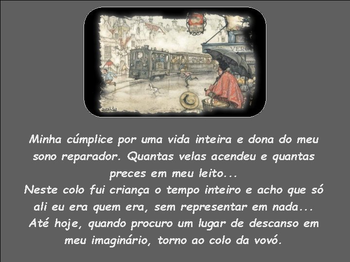 Minha cúmplice por uma vida inteira e dona do meu sono reparador. Quantas velas