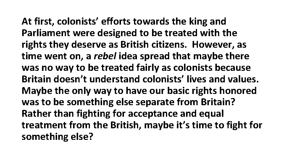 At first, colonists’ efforts towards the king and Parliament were designed to be treated