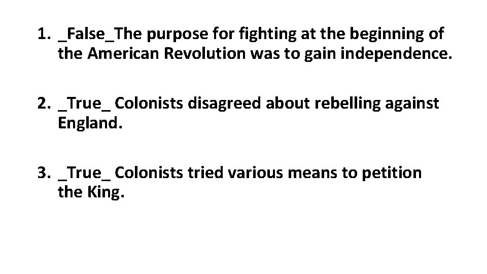 1. _False_The purpose for fighting at the beginning of the American Revolution was to