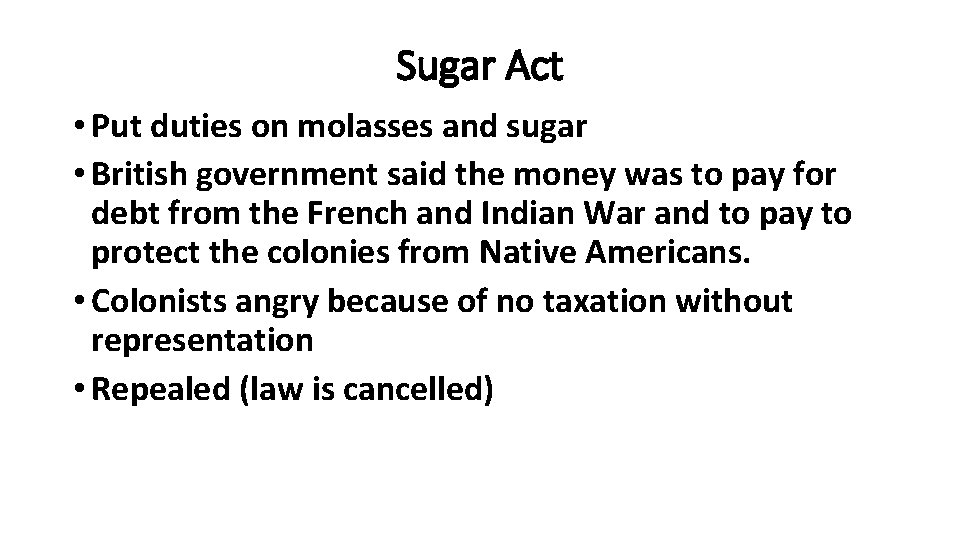 Sugar Act • Put duties on molasses and sugar • British government said the