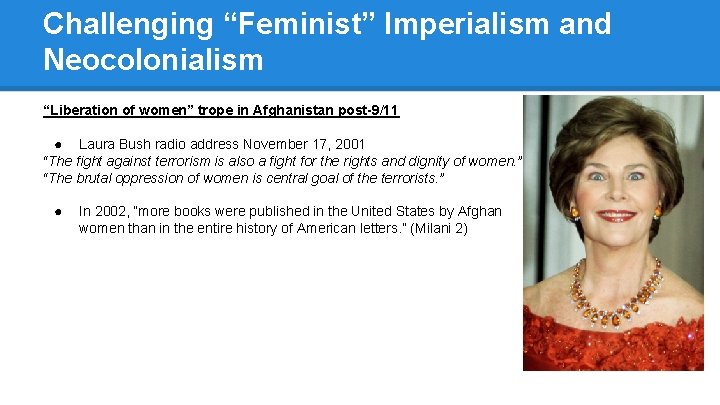 Challenging “Feminist” Imperialism and Neocolonialism “Liberation of women” trope in Afghanistan post-9/11 ● Laura