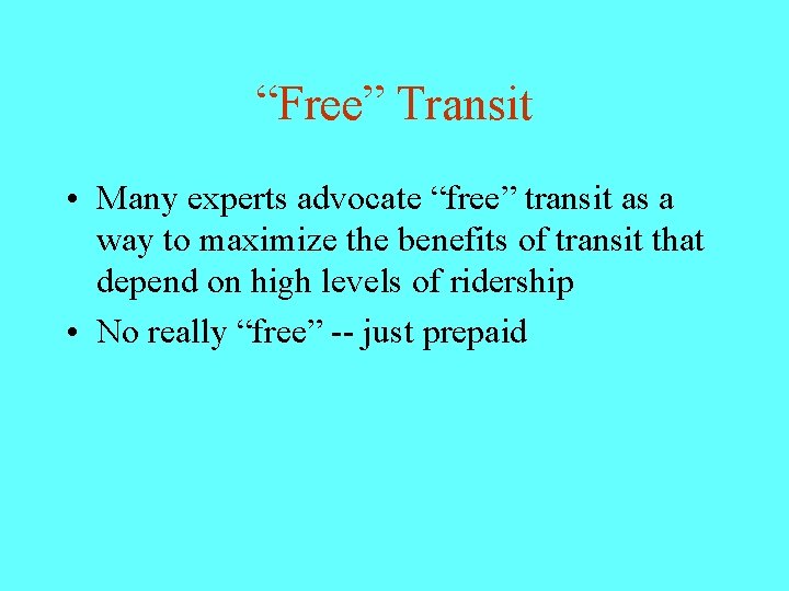 “Free” Transit • Many experts advocate “free” transit as a way to maximize the