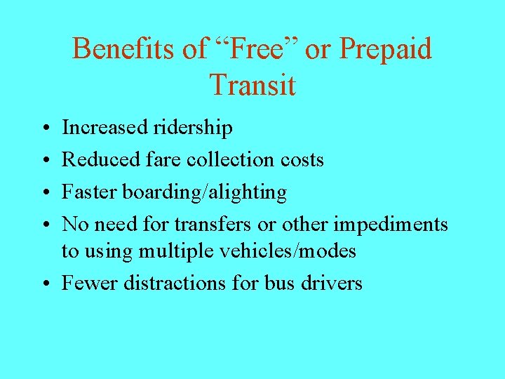 Benefits of “Free” or Prepaid Transit • • Increased ridership Reduced fare collection costs