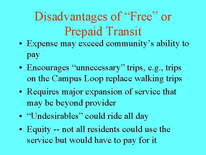Disadvantages of “Free” or Prepaid Transit • Expense may exceed community’s ability to pay