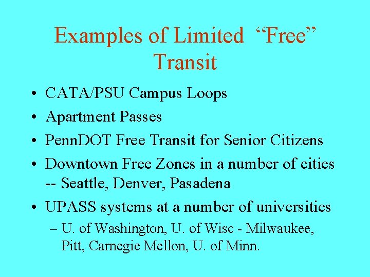 Examples of Limited “Free” Transit • • CATA/PSU Campus Loops Apartment Passes Penn. DOT