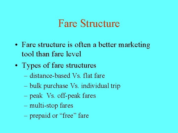 Fare Structure • Fare structure is often a better marketing tool than fare level