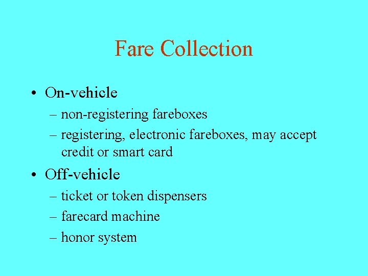 Fare Collection • On-vehicle – non-registering fareboxes – registering, electronic fareboxes, may accept credit