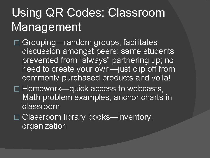 Using QR Codes: Classroom Management Grouping—random groups; facilitates discussion amongst peers; same students prevented