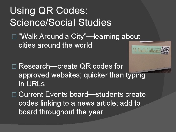 Using QR Codes: Science/Social Studies � “Walk Around a City”—learning about cities around the