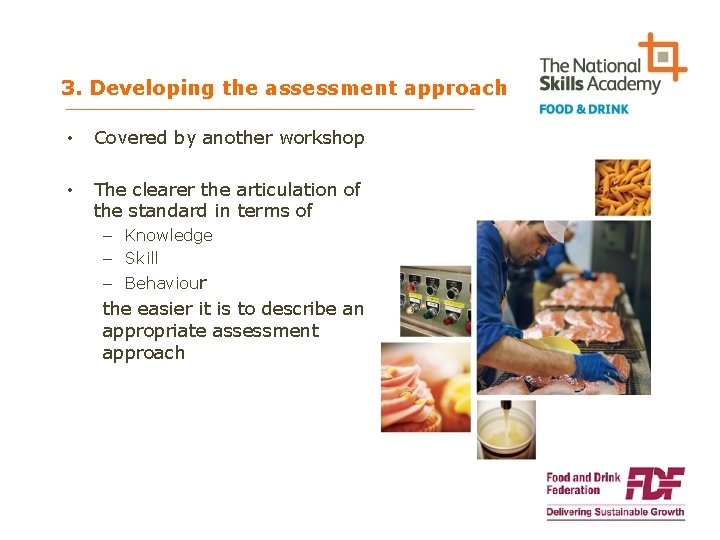 3. Developing the assessment approach • Covered by another workshop • The clearer the
