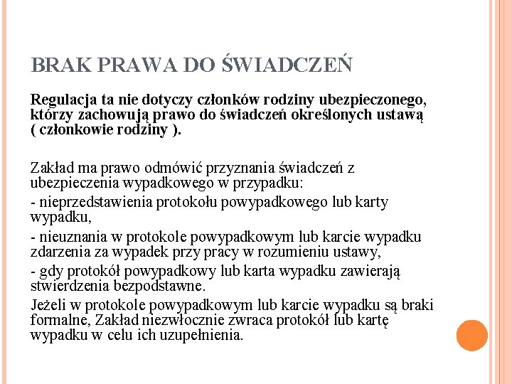 BRAK PRAWA DO ŚWIADCZEŃ Regulacja ta nie dotyczy członków rodziny ubezpieczonego, którzy zachowują prawo