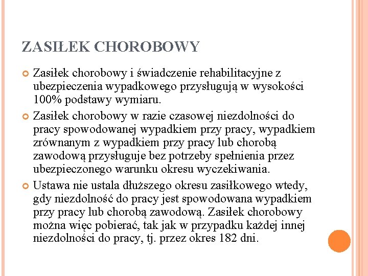 ZASIŁEK CHOROBOWY Zasiłek chorobowy i świadczenie rehabilitacyjne z ubezpieczenia wypadkowego przysługują w wysokości 100%