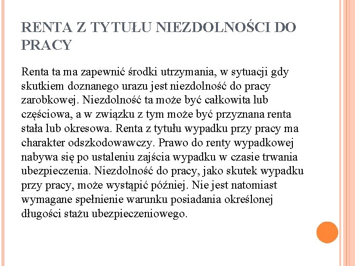 RENTA Z TYTUŁU NIEZDOLNOŚCI DO PRACY Renta ta ma zapewnić środki utrzymania, w sytuacji