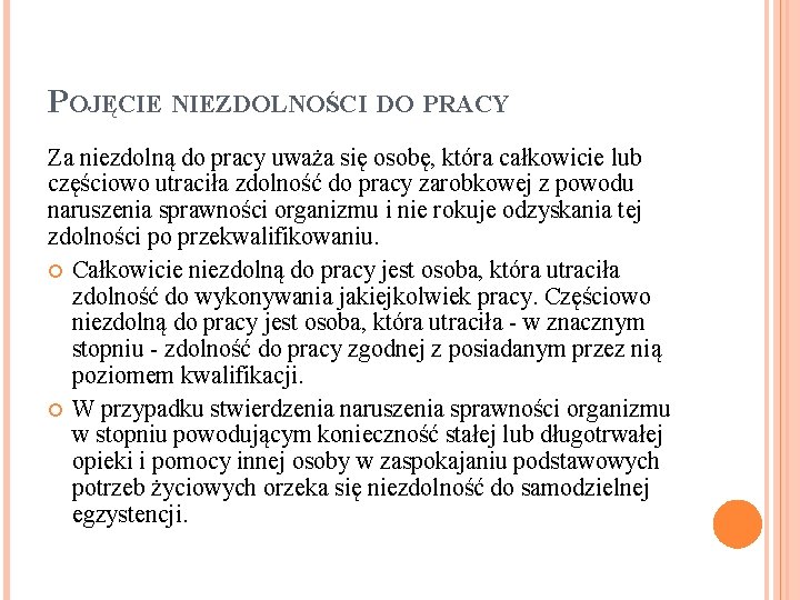 POJĘCIE NIEZDOLNOŚCI DO PRACY Za niezdolną do pracy uważa się osobę, która całkowicie lub