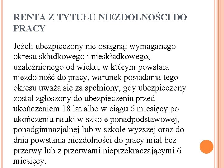 RENTA Z TYTUŁU NIEZDOLNOŚCI DO PRACY Jeżeli ubezpieczony nie osiągnął wymaganego okresu składkowego i