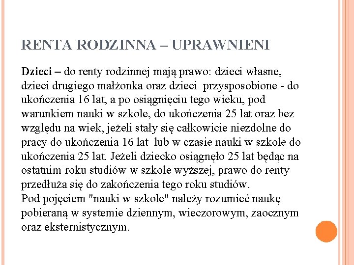 RENTA RODZINNA – UPRAWNIENI Dzieci – do renty rodzinnej mają prawo: dzieci własne, dzieci