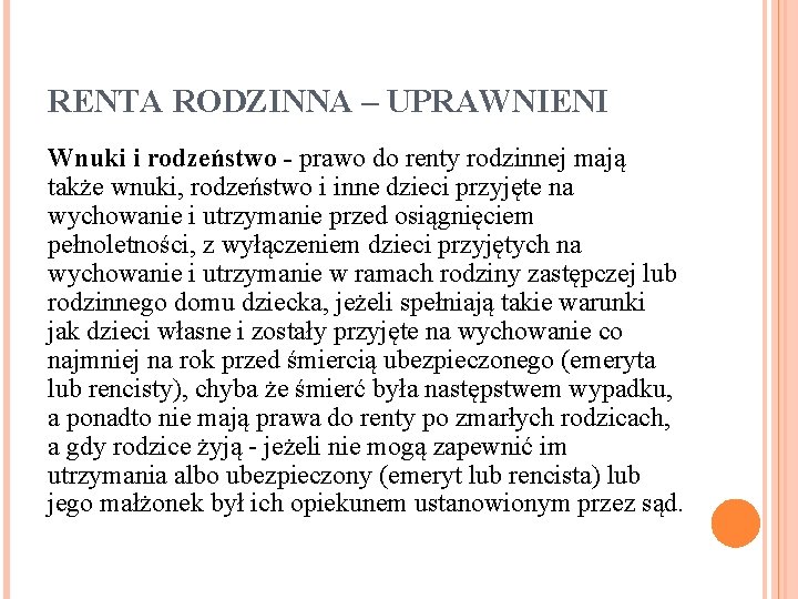 RENTA RODZINNA – UPRAWNIENI Wnuki i rodzeństwo - prawo do renty rodzinnej mają także