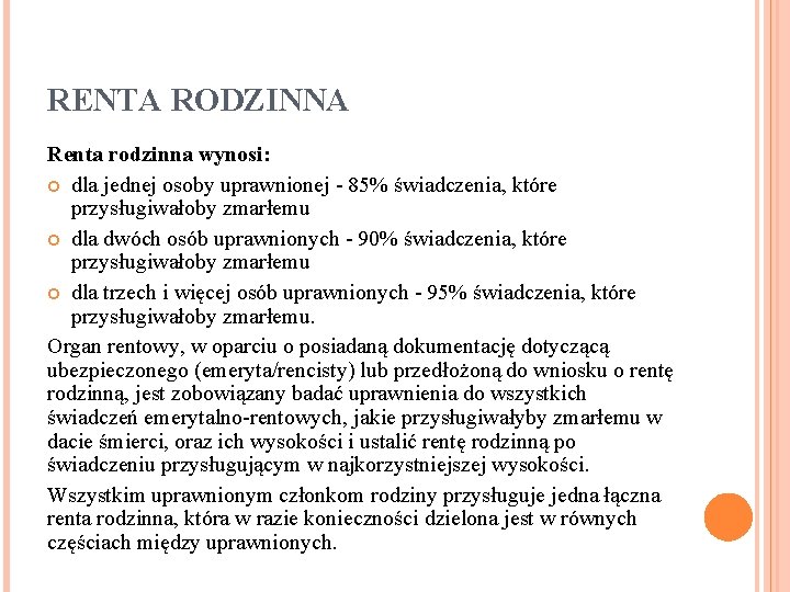 RENTA RODZINNA Renta rodzinna wynosi: dla jednej osoby uprawnionej - 85% świadczenia, które przysługiwałoby