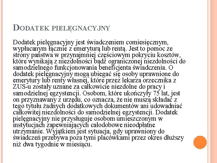 DODATEK PIELĘGNACYJNY Dodatek pielęgnacyjny jest świadczeniem comiesięcznym, wypłacanym łącznie z emeryturą lub rentą. Jest