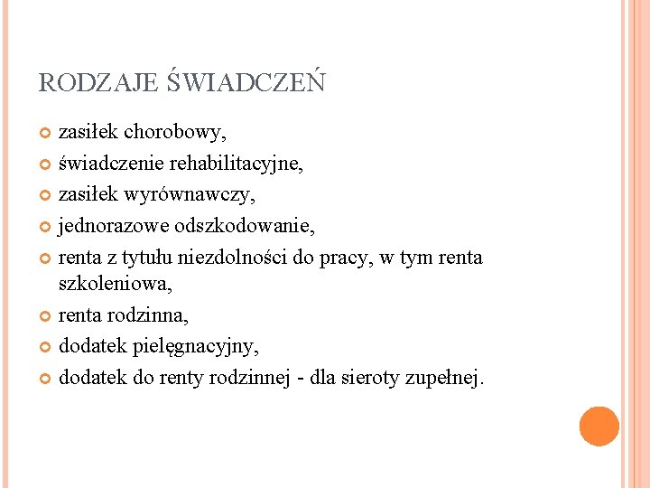 RODZAJE ŚWIADCZEŃ zasiłek chorobowy, świadczenie rehabilitacyjne, zasiłek wyrównawczy, jednorazowe odszkodowanie, renta z tytułu niezdolności