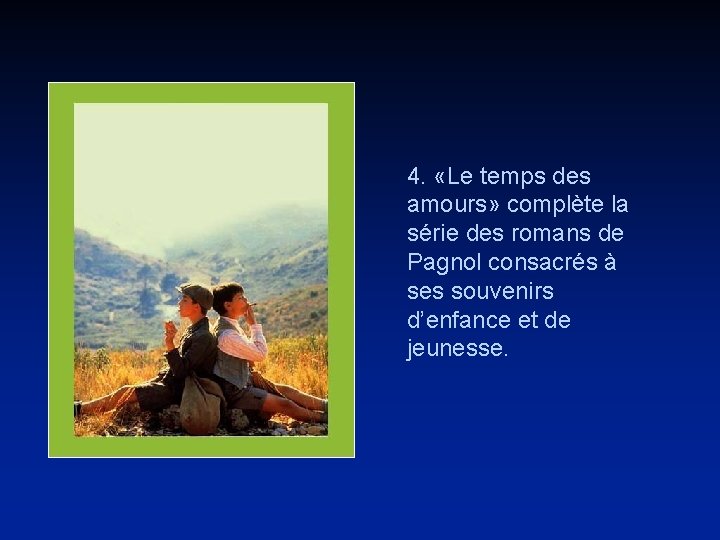 4. «Le temps des amours» complète la série des romans de Pagnol consacrés à