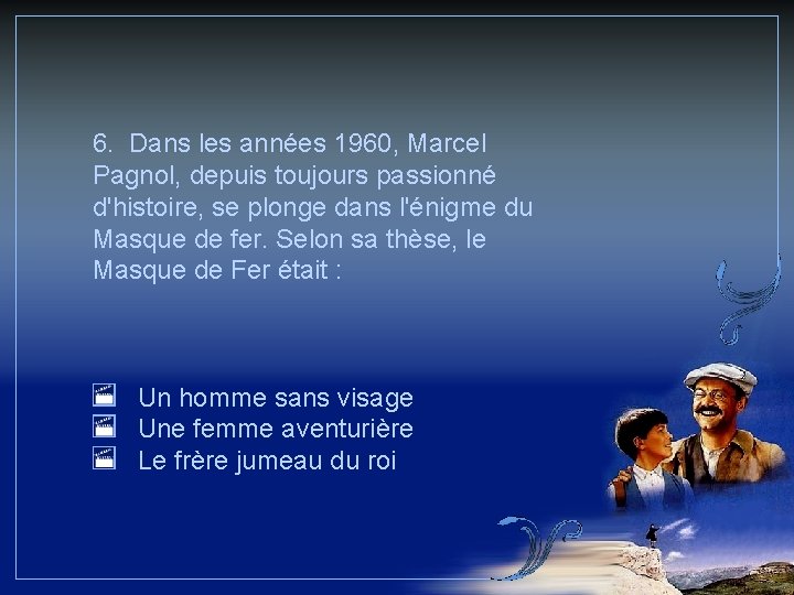 6. Dans les années 1960, Marcel Pagnol, depuis toujours passionné d'histoire, se plonge dans