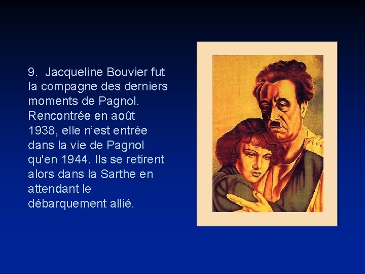 9. Jacqueline Bouvier fut la compagne des derniers moments de Pagnol. Rencontrée en août