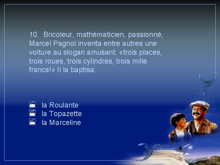 10. Bricoleur, mathématicien, passionné, Marcel Pagnol inventa entre autres une voiture au slogan amusant: