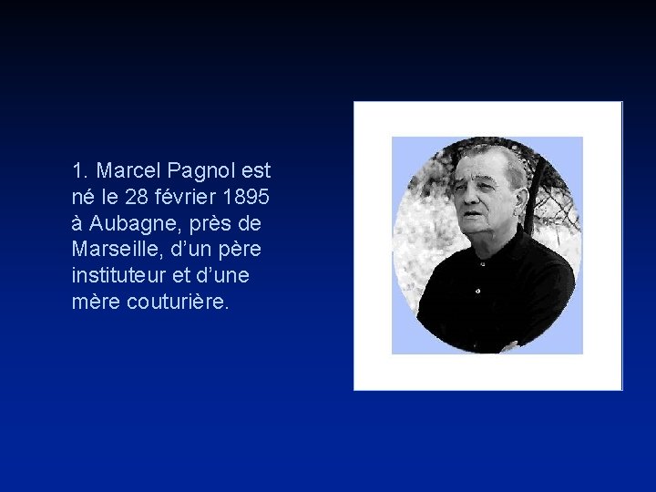 1. Marcel Pagnol est né le 28 février 1895 à Aubagne, près de Marseille,