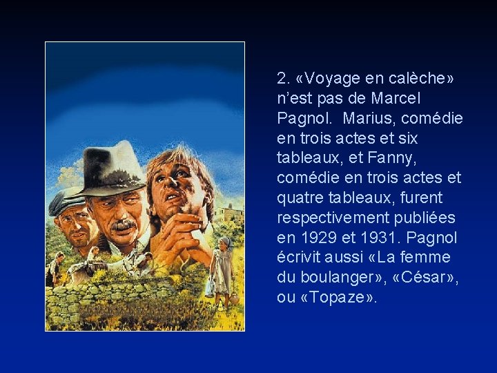 2. «Voyage en calèche» n’est pas de Marcel Pagnol. Marius, comédie en trois actes