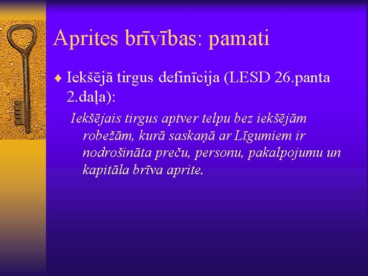 Aprites brīvības: pamati ¨ Iekšējā tirgus definīcija (LESD 26. panta 2. daļa): Iekšējais tirgus