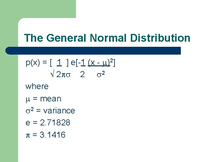 The General Normal Distribution p(x) = [ 1 ] e[-1 (x - )2] 2