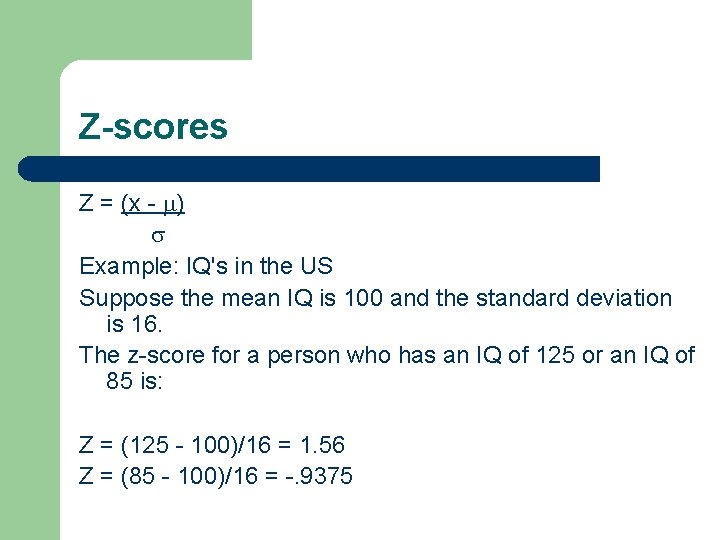 Z-scores Z = (x - ) Example: IQ's in the US Suppose the mean