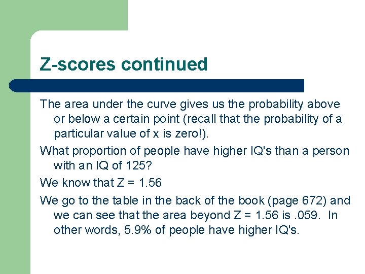 Z-scores continued The area under the curve gives us the probability above or below