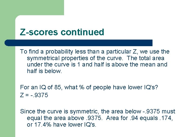 Z-scores continued To find a probability less than a particular Z, we use the