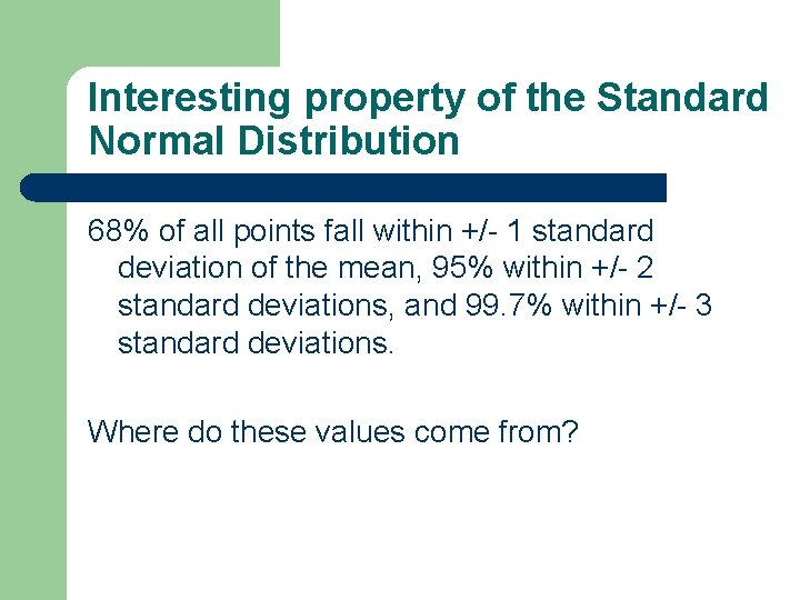 Interesting property of the Standard Normal Distribution 68% of all points fall within +/-