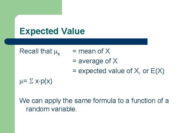 Expected Value Recall that x = mean of X = average of X =